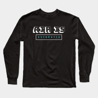 air is overrated, funny graphics for diving addict Long Sleeve T-Shirt